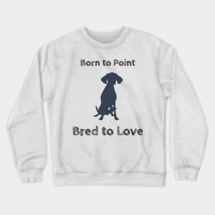 Born to Point, Bred to Love Crewneck Sweatshirt